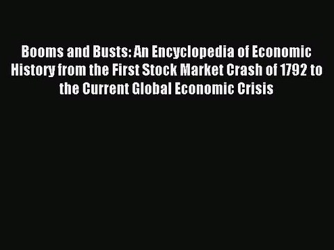 [PDF] Booms and Busts: An Encyclopedia of Economic History from the First Stock Market Crash