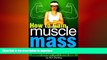 FAVORITE BOOK  How to Gain Muscle Mass: An Essential Diet and Exercise Guide to Building Muscle