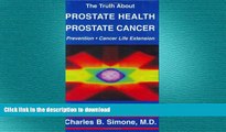 READ BOOK  The Truth About Prostate Health: Prostate Cancer, Prevention, Cancer Life Extension