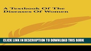 [New] A Textbook of the Diseases of Women Exclusive Full Ebook