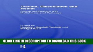 [New] Trauma, Dissociation and Health: Casual Mechanisms and Multidimensional Pathways Exclusive