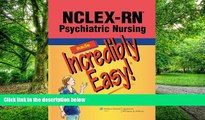 Big Deals  NCLEX-RNÂ® Psychiatric Nursing Made Incredibly Easy! (Incredibly Easy! SeriesÂ®)  Free
