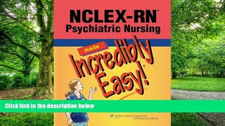 Big Deals  NCLEX-RNÂ® Psychiatric Nursing Made Incredibly Easy! (Incredibly Easy! SeriesÂ®)  Free