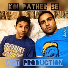 DUBSMASH:"Koi Pathar Sa" (A-T Production)