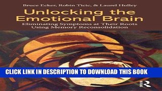 [PDF] Unlocking the Emotional Brain: Eliminating Symptoms at Their Roots Using Memory