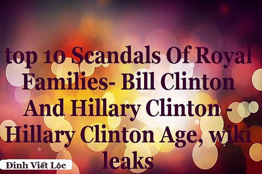 top 10 Scandals Of Royal Families Bill Clinton And Hillary Clinton Hillary Clinton Age