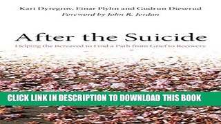 [Read PDF] After the Suicide: Helping the Bereaved to Find a Path from Grief to Recovery Download