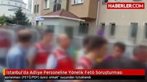 İstanbul'da Adliye Personeline Yönelik Fetö Soruşturması