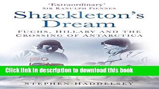 Download Shackleton s Dream: Fuchs, Hillary and the Crossing of Antarctica  PDF Online