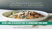 [Read] The Sprouted Kitchen Bowl and Spoon: Simple and Inspired Whole Foods Recipes to Savor and