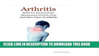 [PDF] Arthritis: Arthritis Relief for Osteoarthritis, Rheumatoid Arthritis, Gout, Psoriatic