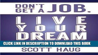 [PDF] Don t Get A Job, Live Your Dream: 7 Important Reasons To Live Your Dream Today and Effective