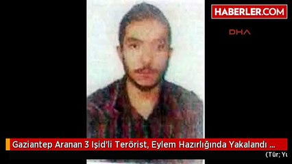 Gaziantep Aranan 3 Işid'li Terörist, Eylem Hazırlığında Yakalandı Ek Fotoğraf