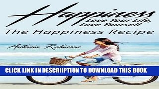 [New] Happiness: Love Your Life, Love Yourself - The Happiness Recipe (Meditation, Mindset,