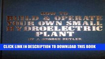 [PDF] How to Build and Operate Your Own Small Hydroelectric Plant Full Colection