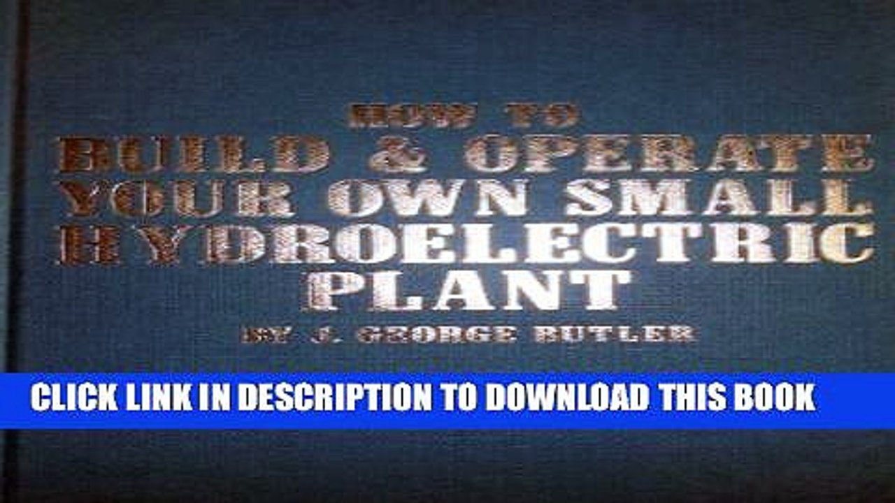 [PDF] How to Build and Operate Your Own Small Hydroelectric Plant Full Colection