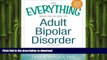 READ BOOK  The Everything Health Guide to Adult Bipolar Disorder: A Reassuring Guide for Patients