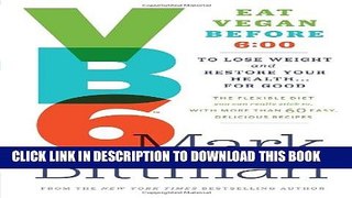 [Read] VB6: Eat Vegan Before 6:00 to Lose Weight and Restore Your Health . . . for Good Popular