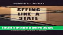 Read Seeing Like a State: How Certain Schemes to Improve the Human Condition Have Failed (The