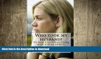 GET PDF  Who took my husband: Or how I survived living with a drug addict!  BOOK ONLINE