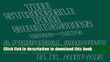 Read The Struggle for Secession, 1966-1970: A Personal Account of the Nigerian Civil War  Ebook Free