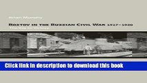 Read Rostov in the Russian Civil War, 1917-1920: The Key to Victory (Cass Military Studies)  Ebook