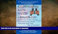 READ BOOK  Confusing Love with Obsession: When You Can t Stop Controlling Your Partner and the