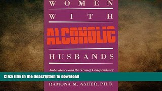 FAVORITE BOOK  Women with Alcoholic Husbands: Ambivalence and the Trap of Codependency FULL ONLINE