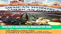 Read Mexican Workers and the American Dream: Immigration, Repatriation, and California Farm Labor,
