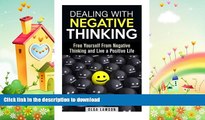 FAVORITE BOOK  Dealing With Negative Thinking: Free Yourself From Negative Thinking and Live a