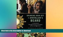 FAVORIT BOOK Drinking Arak Off an Ayatollah s Beard: A Journey Through the Inside-Out Worlds of