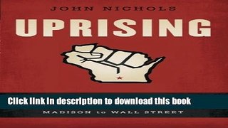 Read Uprising: How Wisconsin Renewed the Politics of Protest, from Madison to Wall Street  Ebook