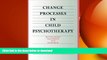 EBOOK ONLINE  Change Processes in Child Psychotherapy: Revitalizing Treatment and Research  PDF