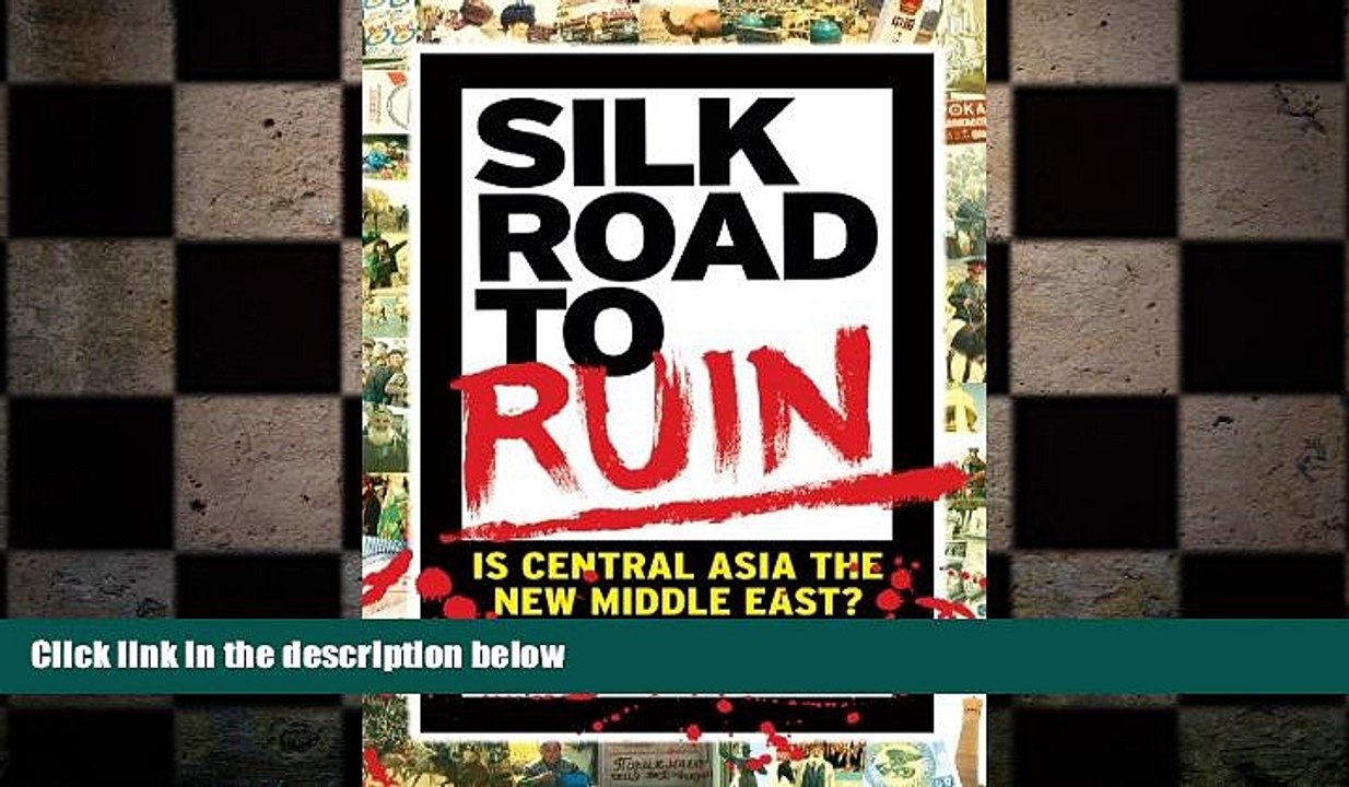 FREE PDF  Silk Road to Ruin: Is Central Asia the New Middle East? READ ONLINE