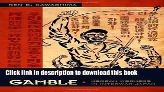 Read The Proletarian Gamble: Korean Workers in Interwar Japan (Asia-Pacific: Culture, Politics,