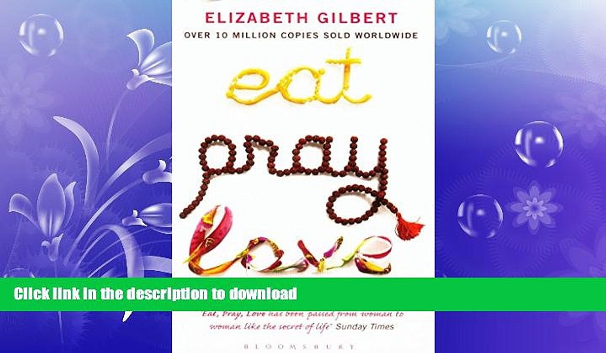 READ THE NEW BOOK Eat, Pray, Love: One Woman s Search for Everything Across Italy, India and