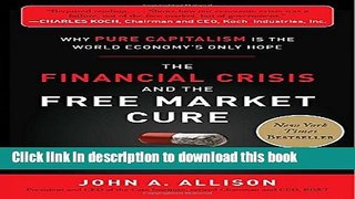 Read The Financial Crisis and the Free Market Cure:  Why Pure Capitalism is the World Economy s