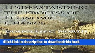 Read Understanding the Process of Economic Change (The Princeton Economic History of the Western