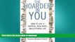 READ BOOK  The Hoarder in You: How to Live a Happier, Healthier, Uncluttered Life FULL ONLINE