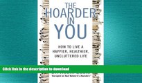 READ BOOK  The Hoarder in You: How to Live a Happier, Healthier, Uncluttered Life FULL ONLINE