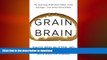 READ  Grain Brain: The Surprising Truth about Wheat, Carbs,  and Sugar--Your Brain s Silent