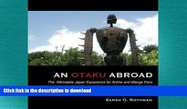 READ ONLINE An Otaku Abroad: The Affordable Japan Experience for Anime and Manga Fans FREE BOOK