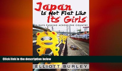 Free [PDF] Downlaod  Japan Is Not Flat Like Its Girls: 46 Days Pushing Across The Country  FREE