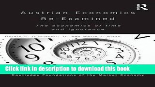 Read Austrian Economics Re-examined: The Economics of Time and Ignorance (Routledge Foundations of