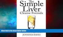 READ FREE FULL  The Simple Liver Cleanse Formula: Detox Your Body, Eliminate Toxins, And Feel