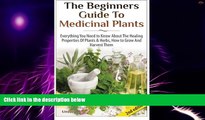 Big Deals  The Beginners Guide to Medicinal Plants: Everything You Need to Know About the Healing