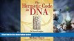 Must Have PDF  The Hermetic Code in DNA: The Sacred Principles in the Ordering of the Universe