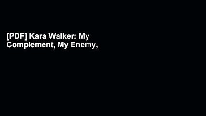 [PDF] Kara Walker: My Complement, My Enemy, My Oppressor, My Love Full Colection