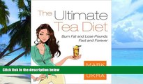 Big Deals  The Ultimate Tea Diet: Burn Fat and Lose Pounds Fast and Forever  Free Full Read Most