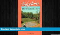READ book  Bicycling the Natchez Trace: A Guide to the Natchez Trace Parkway and Nearby Scenic